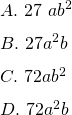  A.\ 27\ ab^2 \\ B.\ 27a^2b\\ C.\ 72ab^2\\ D.\ 72a^2b\\ 