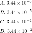  A.\ 3.44\times10^{-6}\\ B.\ 3.44\times10^{-5}\\ C.\ 3.44\times10^{-4}\\ D.\ 3.44\times10^{-3}\\ 