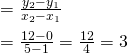  =\frac{y_2-y_1}{x_2-x_1}\\ =\frac{12-0}{5-1}=\frac{12}{4}=3 